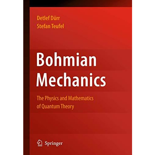 Bohmian Mechanics: The Physics and Mathematics of Quantum Theory [Paperback]