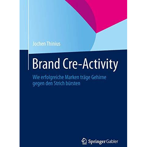 Brand Cre-Activity: Wie erfolgreiche Marken tr?ge Gehirne gegen den Strich b?rst [Hardcover]