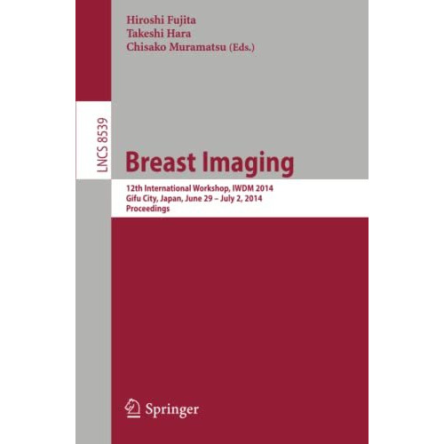 Breast Imaging: 12th International Workshop, IWDM 2014, Gifu City, Japan, June 2 [Paperback]