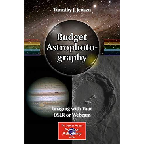 Budget Astrophotography: Imaging with Your DSLR or Webcam [Paperback]