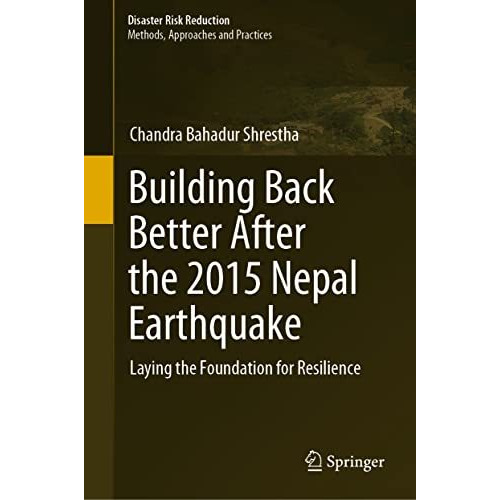 Building Back Better After the 2015 Nepal Earthquake: Laying the Foundation for  [Hardcover]