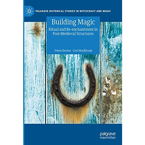 Building Magic: Ritual and Re-enchantment in Post-Medieval Structures [Hardcover]