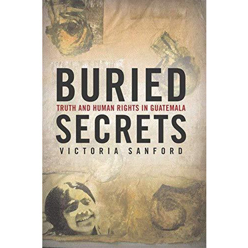 Buried Secrets: Truth and Human Rights in Guatemala [Paperback]