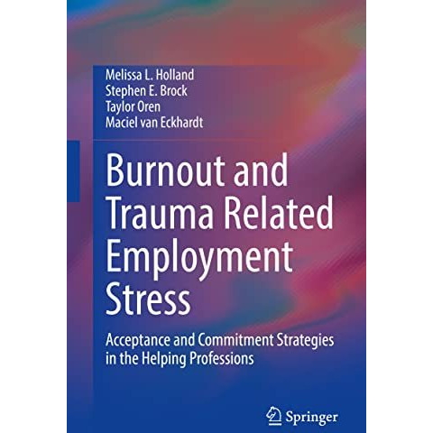 Burnout and Trauma Related Employment Stress: Acceptance and Commitment Strategi [Hardcover]