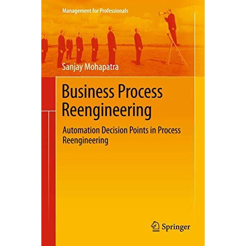 Business Process Reengineering: Automation Decision Points in Process Reengineer [Paperback]