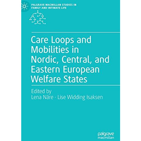 Care Loops and Mobilities in Nordic, Central, and Eastern European Welfare State [Hardcover]