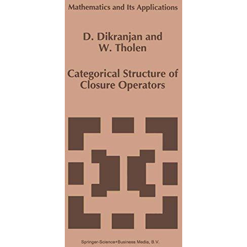 Categorical Structure of Closure Operators: With Applications to Topology, Algeb [Hardcover]