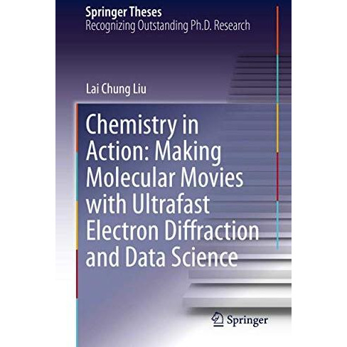 Chemistry in Action: Making Molecular Movies with Ultrafast Electron Diffraction [Hardcover]