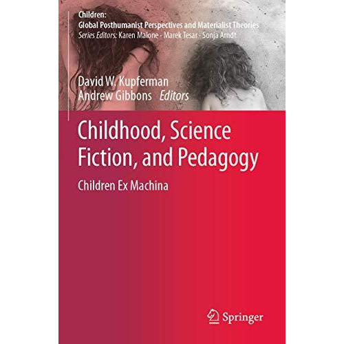 Childhood, Science Fiction, and Pedagogy: Children Ex Machina [Paperback]