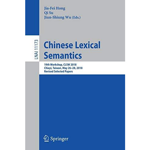 Chinese Lexical Semantics: 19th Workshop, CLSW 2018, Chiayi, Taiwan, May 2628,  [Paperback]