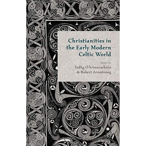 Christianities in the Early Modern Celtic World [Hardcover]