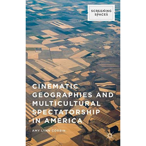 Cinematic Geographies and Multicultural Spectatorship in America [Hardcover]