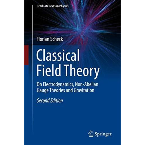 Classical Field Theory: On Electrodynamics, Non-Abelian Gauge Theories and Gravi [Hardcover]