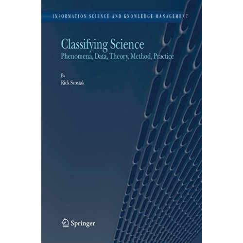 Classifying Science: Phenomena, Data, Theory, Method, Practice [Hardcover]