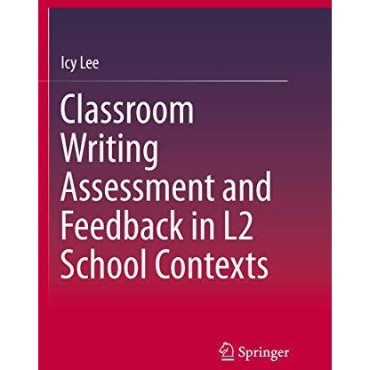 Classroom Writing Assessment and Feedback in L2 School Contexts [Paperback]