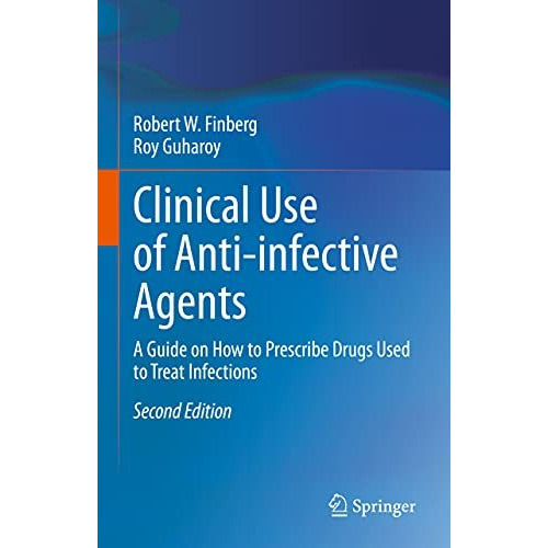 Clinical Use of Anti-infective Agents: A Guide on How to Prescribe Drugs Used to [Hardcover]