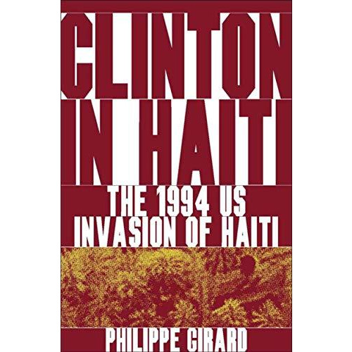 Clinton in Haiti: The 1994 US Invasion of Haiti [Hardcover]