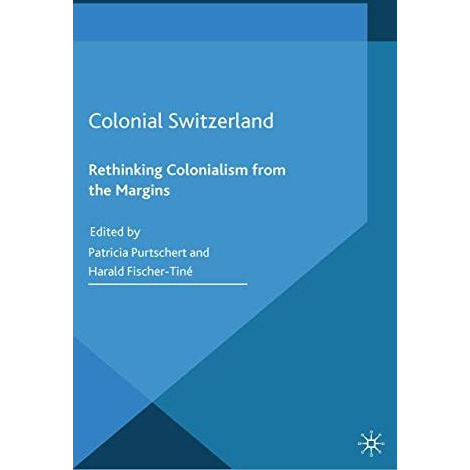 Colonial Switzerland: Rethinking Colonialism from the Margins [Paperback]