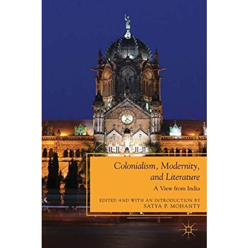 Colonialism, Modernity, and Literature: A View from India [Hardcover]