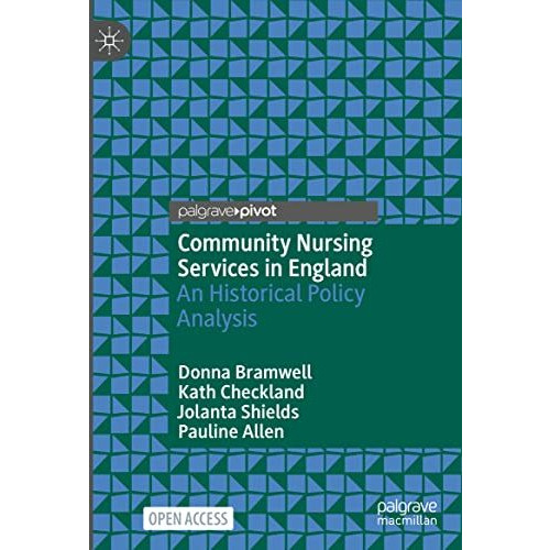 Community Nursing Services in England: An Historical Policy Analysis [Hardcover]