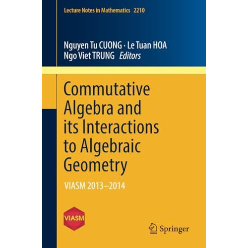 Commutative Algebra and its Interactions to Algebraic Geometry: VIASM 20132014 [Paperback]