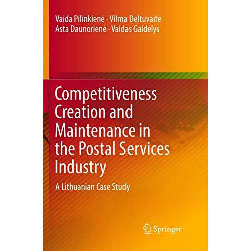 Competitiveness Creation and Maintenance in the Postal Services Industry: A Lith [Paperback]