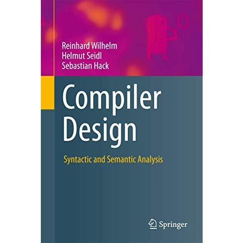 Compiler Design: Syntactic and Semantic Analysis [Hardcover]