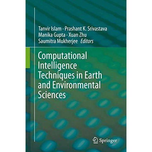 Computational Intelligence Techniques in Earth and Environmental Sciences [Hardcover]