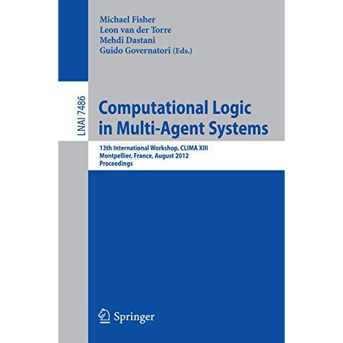 Computational Logic in Multi-Agent Systems: 13th International Workshop, CLIMA X [Paperback]