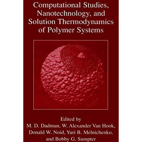 Computational Studies, Nanotechnology, and Solution Thermodynamics of Polymer Sy [Paperback]