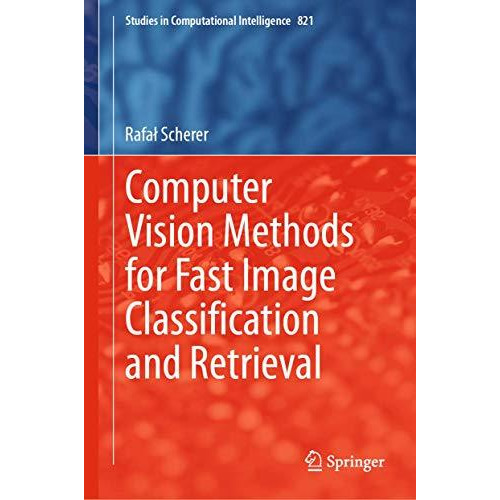 Computer Vision Methods for Fast Image Classication and Retrieval [Hardcover]