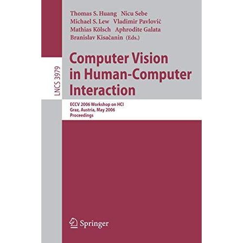 Computer Vision in Human-Computer Interaction: ECCV 2006 Workshop on HCI, Graz,  [Paperback]