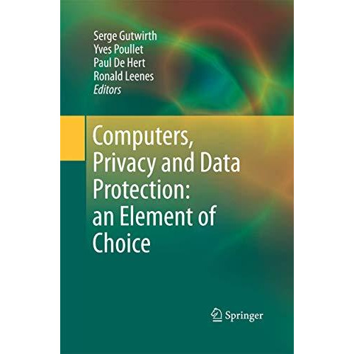 Computers, Privacy and Data Protection: an Element of Choice [Paperback]