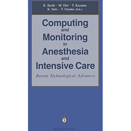 Computing and Monitoring in Anesthesia and Intensive Care: Recent Technological  [Paperback]