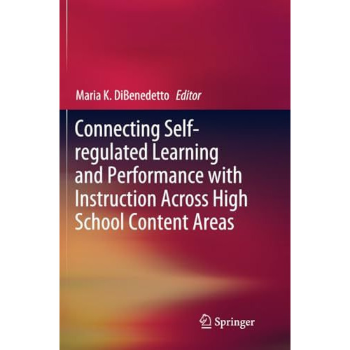 Connecting Self-regulated Learning and Performance with Instruction Across High  [Paperback]