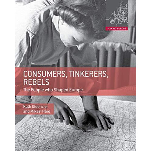 Consumers, Tinkerers, Rebels: The People Who Shaped Europe [Paperback]