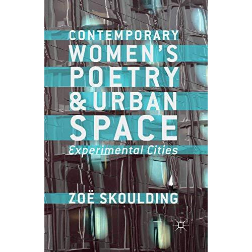 Contemporary Women's Poetry and Urban Space: Experimental Cities [Paperback]