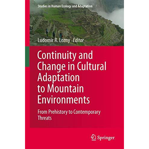 Continuity and Change in Cultural Adaptation to Mountain Environments: From Preh [Paperback]