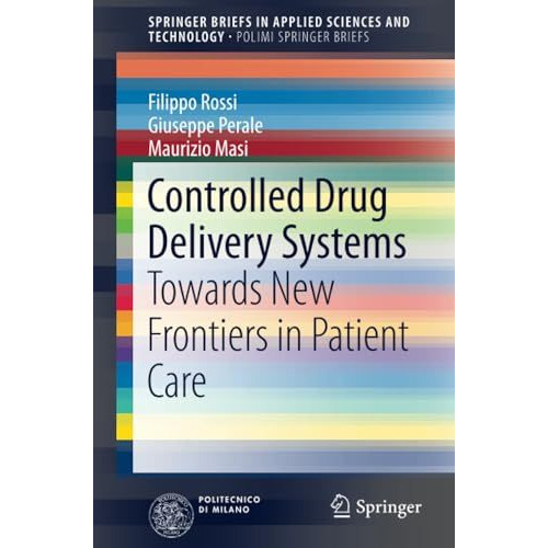 Controlled Drug Delivery Systems: Towards New Frontiers in Patient Care [Paperback]