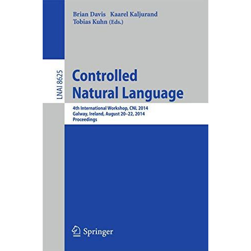 Controlled Natural Language: 4th International Workshop, CNL 2014, Galway, Irela [Paperback]