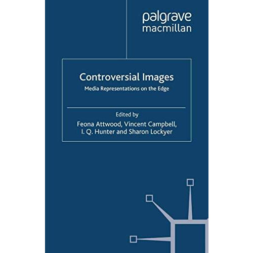 Controversial Images: Media Representations on the Edge [Paperback]