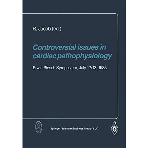 Controversial issues in cardiac pathophysiology: Erwin Riesch Symposium, July 12 [Paperback]