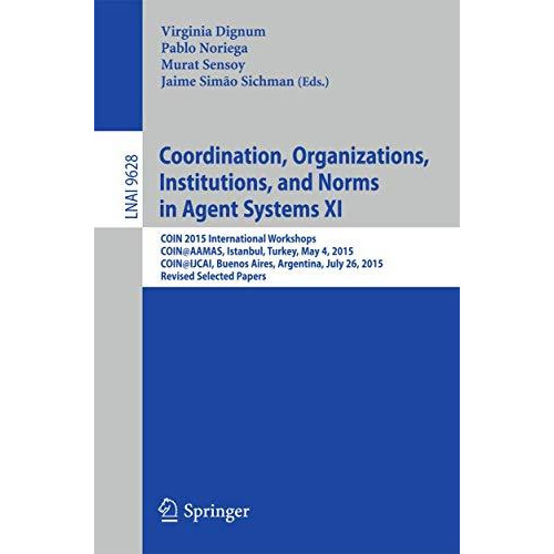 Coordination, Organizations, Institutions, and Norms in Agent Systems XI: COIN 2 [Paperback]