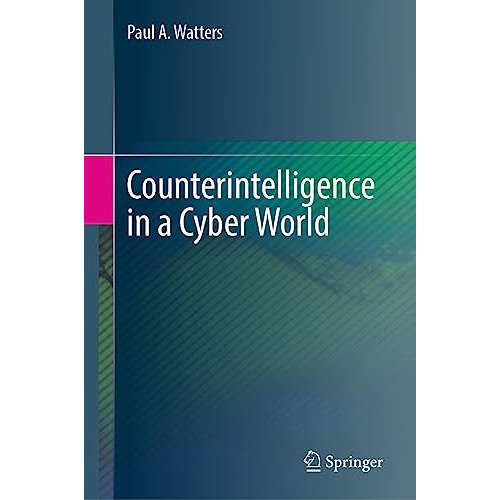 Counterintelligence in a Cyber World [Hardcover]