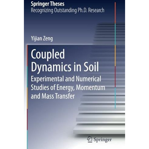 Coupled Dynamics in Soil: Experimental and Numerical Studies of Energy, Momentum [Paperback]