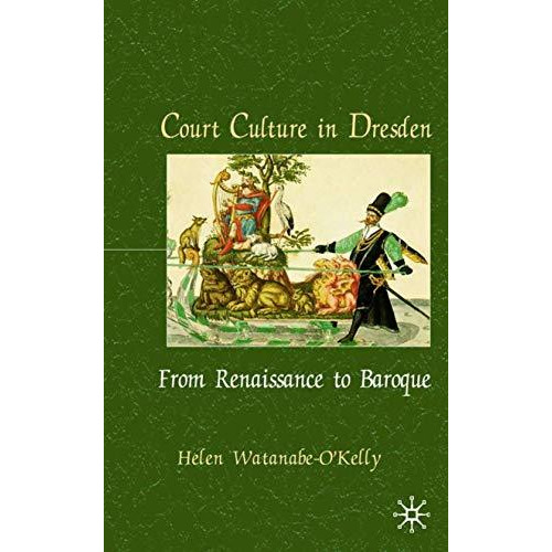 Court Culture in Dresden [Hardcover]