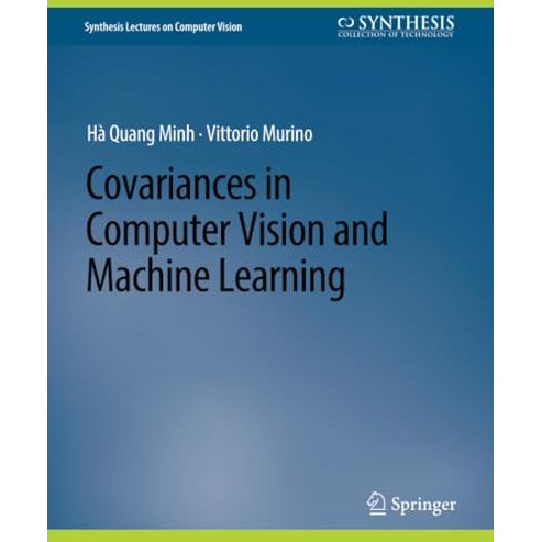 Covariances in Computer Vision and Machine Learning [Paperback]