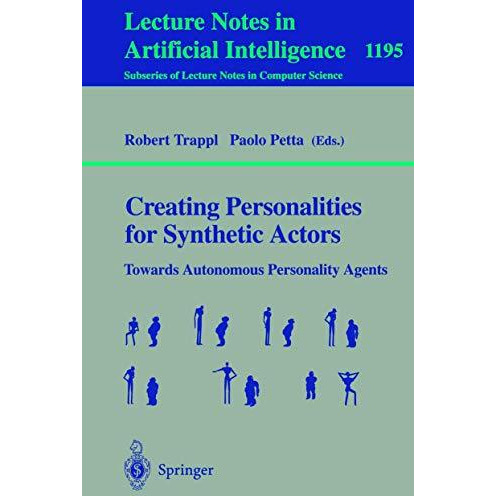 Creating Personalities for Synthetic Actors: Towards Autonomous Personality Agen [Paperback]