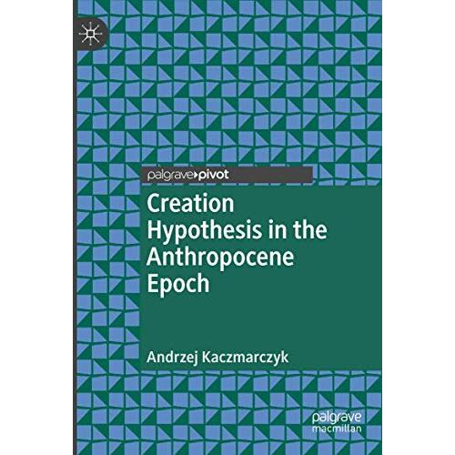 Creation Hypothesis in the Anthropocene Epoch [Hardcover]