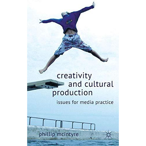 Creativity and Cultural Production: Issues for Media Practice [Paperback]